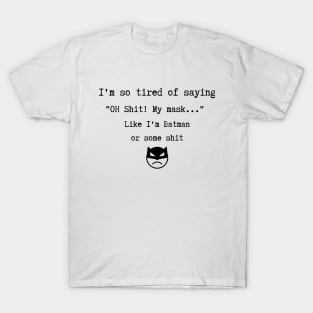 Tired of wearing mask T-Shirt